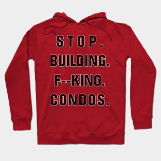 Stop Building F--king Condos Hoodie